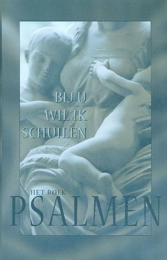 Bij U wil ik schuilen - Psalmen